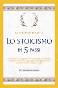 ebook: Lo stoicismo in 5 passi: Come applicare la saggezza senza tempo degli stoici nella vita quotidiana m
