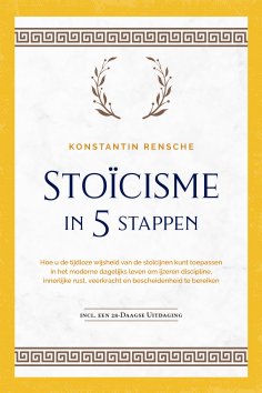 ebook: Stoïcisme in 5 stappen: Hoe u de tijdloze wijsheid van de stoïcijnen kunt toepassen in het moderne d