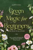 ebook: Green Magic for Beginners - The Practical Guide: How to Awaken and Harness the Boundless Power of Na