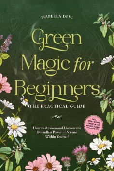 ebook: Green Magic for Beginners - The Practical Guide: How to Awaken and Harness the Boundless Power of Na