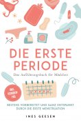 eBook: Die erste Periode - Das Aufklärungsbuch für Mädchen: Bestens vorbereitet und ganz entspannt durch di