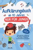 eBook: Aufklärungsbuch ab 10 Jahren NUR für Jungs: Altersgerechte Aufklärung mit cleveren Antworten auf all