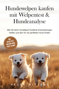 ebook: Hundewelpen kaufen mit Welpentest & Hundeanalyse: Wie Sie beim Hundekauf fundierte Entscheidungen tr