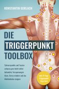 eBook: Die Triggerpunkte Toolbox: Schmerzpunkte und Faszien zuhause ganz leicht selbst behandeln, Verspannu