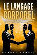 eBook: Le Langage Corporel: Savoir lire ses interlocuteurs à travers leurs attitudes et leur communication 