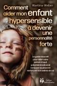 eBook: Comment aider mon enfant hautement sensible à devenir une personnalité forte: Le guide éducatif pour