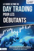 eBook: Le guide ultime du DAY TRADING POUR LES DÉBUTANTS: Comment devenir un trader professionnel en bourse