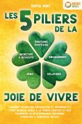 eBook: Les 5 piliers de la joie de vivre: Comment retrouver satisfaction et optimisme et vivre heureux grâc