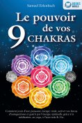 ebook: Le pouvoir de vos 9 chakras: Comment allumer une énergie vitale sans précédent avec la méditation de
