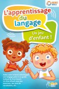 eBook: L'apprentissage du langage - Un jeu d'enfant: Aidez votre enfant à développer son langage grâce à ce