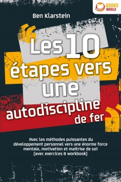 eBook: Les 10 étapes vers une autodiscipline de fer: Avec les méthodes puissantes du développement personne