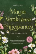ebook: Magia verde para principiantes - La guía práctica: Cómo despertar y aprovechar el poder inconmensura