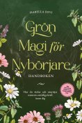 ebook: Grön magi för nybörjare - Handboken: Hur du väcker och utnyttjar naturens omätliga kraft inom dig | 