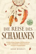 ebook: Die Reise des Schamanen: Mit den zeitlosen Prinzipien des Schamanismus zu Naturverbundenheit, tiefer