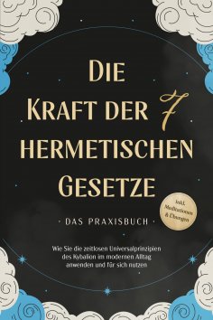 eBook: Die Kraft der 7 hermetischen Gesetze - Das Praxisbuch: Wie Sie die zeitlosen Universalprinzipien des