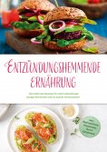 eBook: Entzündungshemmende Ernährung: Die leckersten Rezepte für mehr Lebensfreude, weniger Schmerzen und e