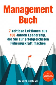 ebook: Management Buch: 7 zeitlose Lektionen aus 100 Jahren Leadership, die Sie zur erfolgreichsten Führung