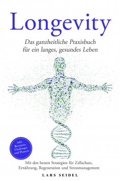 ebook: Longevity: Das ganzheitliche Praxisbuch für ein langes, gesundes Leben – Mit den besten Strategien f