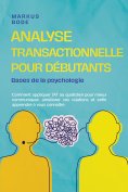 ebook: Analyse transactionnelle pour débutants – Bases de la psychologie : Comment appliquer l'AT au quotid