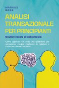 ebook: Analisi transazionale per principianti – Nozioni base di psicologia: Come applicare l'AT nella vita 
