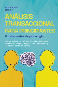 ebook: Análisis transaccional para principiantes – Fundamentos de psicología: Cómo aplicar el AT en la vida
