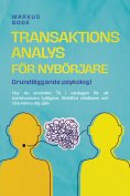 ebook: Transaktionsanalys för nybörjare – Grundläggande psykologi: Hur du använder TA i vardagen för att ko