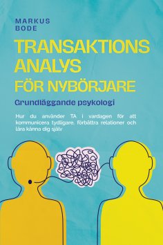 ebook: Transaktionsanalys för nybörjare – Grundläggande psykologi: Hur du använder TA i vardagen för att ko