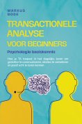 ebook: Transactionele analyse voor beginners – Psychologie basiskennis: Hoe je TA toepast in het dagelijks 