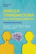 ebook: Analiza transakcyjna dla początkujących – Podstawy psychologii: Jak stosować TA na co dzień, aby lep
