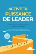 ebook: Active ta PUISSANCE de leader – Le mentor personnel en leadership pour jeunes dirigeants : Comment g