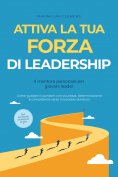 ebook: Attiva la tua FORZA di leadership – Il mentore personale per giovani leader: Come guidare il tuo tea