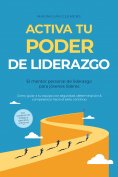 ebook: Activa tu PODER de liderazgo – El mentor personal de liderazgo para jóvenes líderes: Cómo guiar a tu