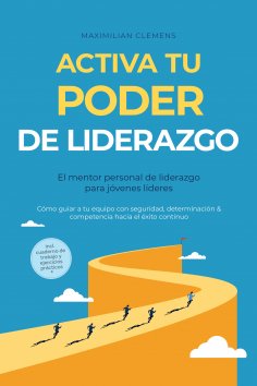 ebook: Activa tu PODER de liderazgo – El mentor personal de liderazgo para jóvenes líderes: Cómo guiar a tu
