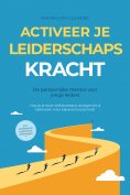ebook: Activeer je LEIDERSCHAPSKRACHT – De persoonlijke mentor voor jonge leiders: Hoe je je team zelfverze