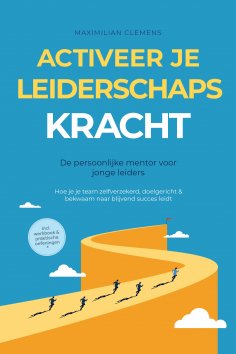 ebook: Activeer je LEIDERSCHAPSKRACHT – De persoonlijke mentor voor jonge leiders: Hoe je je team zelfverze