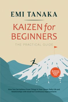 eBook: Kaizen for Beginners – The Practical Guide: How You Can Achieve Great Things in Your Career, Daily L