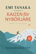eBook: Kaizen för nybörjare – Praktisk handbok: Hur du når stora framgångar i arbete, vardag och relationer