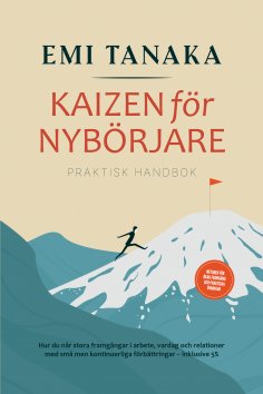 eBook: Kaizen för nybörjare – Praktisk handbok: Hur du når stora framgångar i arbete, vardag och relationer