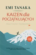 eBook: Kaizen dla początkujących – Praktyczny podręcznik: Jak dzięki małym, ale ciągłym usprawnieniom osiąg