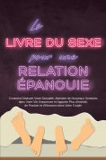 eBook: Le Livre du Sexe pour une Relation Épanouie : Comment Déployer Votre Sexualité, Atteindre de Nouveau