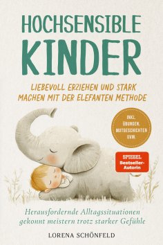 eBook: Hochsensible Kinder liebevoll erziehen und stark machen mit der Elefanten Methode: Herausfordernde A