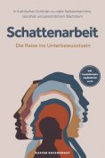 eBook: Schattenarbeit - Die Reise ins Unterbewusstsein: In 4 einfachen Schritten zu mehr Selbsterkenntnis, 
