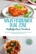 ebook: Ninja FlexDrawer Dual Zone Heißluftfritteuse Kochbuch: Die leckersten und abwechslungsreichsten Airf