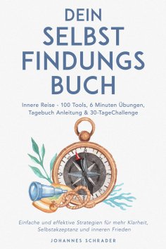 eBook: Dein Selbstfindungsbuch: Innere Reise - 100 Tools, 6 Minuten Übungen, Tagebuchanleitung & 30-Tage-Ch