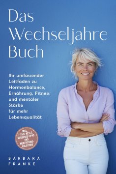 eBook: Das Wechseljahre Buch: Ihr umfassender Leitfaden zu Hormonbalance, Ernährung, Fitness und mentaler S