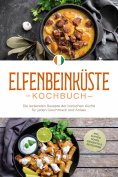 eBook: Elfenbeinküste Kochbuch: Die leckersten Rezepte der ivorischen Küche für jeden Geschmack und Anlass 