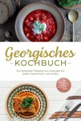 eBook: Georgisches Kochbuch: Die leckersten Rezepte aus Georgien für jeden Geschmack und Anlass - inkl. Bro