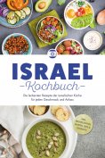 ebook: Israel Kochbuch: Die leckersten Rezepte der israelischen Küche für jeden Geschmack und Anlass - inkl