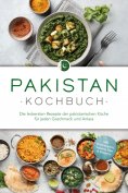eBook: Pakistan Kochbuch: Die leckersten Rezepte der pakistanischen Küche für jeden Geschmack und Anlass - 