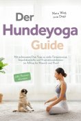 eBook: Der Hundeyoga Guide - Mein Weg zum Dogi: Mit achtsamem Dog Yoga zu mehr Entspannung, Impulskontrolle
